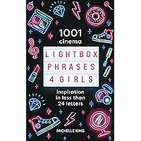 1001 Cinema Light Box Phrases 4 Girls: Inspiration in less than 24 letters