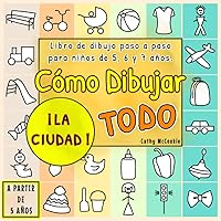 Cómo Dibujar Todo - ¡La Ciudad! A Partir de 5 Años | Libro De Dibujo Paso a Paso para Niños: Aprender a Dibujar Para Niños 5, 6, 7 Años | 6 Capítulos ... Sencillos y Variados (Spanish Edition) Cómo Dibujar Todo - ¡La Ciudad! A Partir de 5 Años | Libro De Dibujo Paso a Paso para Niños: Aprender a Dibujar Para Niños 5, 6, 7 Años | 6 Capítulos ... Sencillos y Variados (Spanish Edition) Paperback