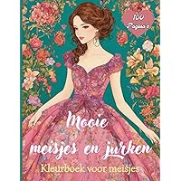 Mooie meisjes en jurken : kleurboek voor meisjes 100 pagina's (Dutch Edition) Mooie meisjes en jurken : kleurboek voor meisjes 100 pagina's (Dutch Edition) Paperback