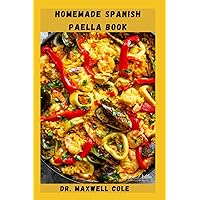 HOMEMADE SPANISH PAELLA BOOK: The Ultimate One Pot Spanish Comfort Food Recipes From The Region Of Valencia