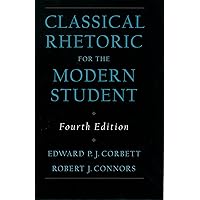 Classical Rhetoric for the Modern Student, 4th Edition Classical Rhetoric for the Modern Student, 4th Edition Hardcover