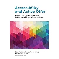 Accessibility and Active Offer: Health Care and Social Services in Linguistic Minority Communities (Health and Society) Accessibility and Active Offer: Health Care and Social Services in Linguistic Minority Communities (Health and Society) Paperback Kindle