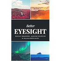 Better Eyesight - Digitally Remastered - Magazine Collection: Bates Method - Eye Exercises To Improve Vision