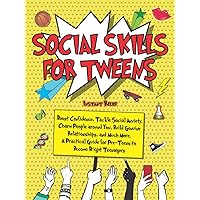 Social Skills for Tweens: Boost Confidence, Tackle Social Anxiety, Charm People around You, Build Genuine Relationships, and Much More. A Practical Guide for Pre-Teens to Become Bright Teenagers Social Skills for Tweens: Boost Confidence, Tackle Social Anxiety, Charm People around You, Build Genuine Relationships, and Much More. A Practical Guide for Pre-Teens to Become Bright Teenagers Paperback Kindle Hardcover