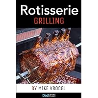 Rotisserie Grilling: 50 Recipes For Your Grill's Rotisserie Rotisserie Grilling: 50 Recipes For Your Grill's Rotisserie Paperback Kindle