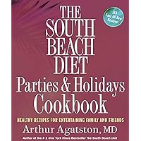 The South Beach Diet Parties and Holidays Cookbook: Healthy Recipes for Entertaining Family and Friends The South Beach Diet Parties and Holidays Cookbook: Healthy Recipes for Entertaining Family and Friends Paperback Kindle