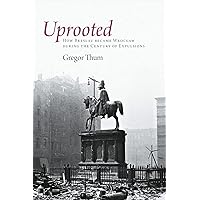 Uprooted: How Breslau Became Wroclaw during the Century of Expulsions Uprooted: How Breslau Became Wroclaw during the Century of Expulsions Paperback Kindle Hardcover