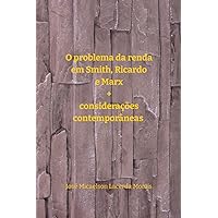 O problema da renda em Smith, Ricardo e Marx + considerações contemporâneas (Portuguese Edition) O problema da renda em Smith, Ricardo e Marx + considerações contemporâneas (Portuguese Edition) Paperback Kindle