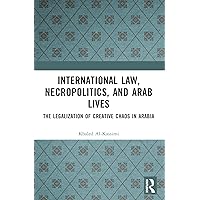International Law, Necropolitics, and Arab Lives International Law, Necropolitics, and Arab Lives Paperback Kindle Hardcover