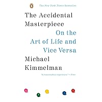 The Accidental Masterpiece: On the Art of Life and Vice Versa The Accidental Masterpiece: On the Art of Life and Vice Versa Paperback Kindle Hardcover Mass Market Paperback