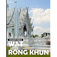 Wat Rong Khun: The White Temple's Purity, Enchanted Bridges, Artistic Marvels, Reflective Commentaries, and Captivating Beauty - Coffee Table Picture ... & travel lovers.....Relaxing & Meditation. Wat Rong Khun: The White Temple's Purity, Enchanted Bridges, Artistic Marvels, Reflective Commentaries, and Captivating Beauty - Coffee Table Picture ... & travel lovers.....Relaxing & Meditation. Paperback