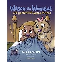 Wilson the Wombat and the Nighttime What-If Worries: A therapeutic book and a fun story to help support anxious and worried kids at bedtime. Written ... counselor. (Wilson the Wombat and Friends)