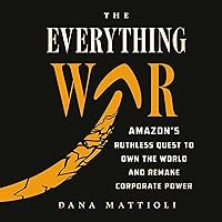 The Everything War: Amazon's Ruthless Quest to Own the World and Remake Corporate Power The Everything War: Amazon's Ruthless Quest to Own the World and Remake Corporate Power Audible Audiobook Hardcover Kindle