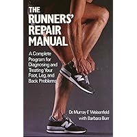 The Runners' Repair Manual: A Complete Program for Diagnosing and Treating Your Foot, Leg and Back Problems The Runners' Repair Manual: A Complete Program for Diagnosing and Treating Your Foot, Leg and Back Problems Paperback Hardcover