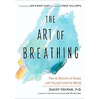 The Art of Breathing: How to Become at Peace with Yourself and the World The Art of Breathing: How to Become at Peace with Yourself and the World Paperback Kindle