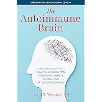 The Autoimmune Brain: A Five-Step Plan for Treating Chronic Pain, Depression, Anxiety, Fatigue, and Attention Disorders The Autoimmune Brain: A Five-Step Plan for Treating Chronic Pain, Depression, Anxiety, Fatigue, and Attention Disorders Paperback Audible Audiobook Kindle Hardcover Audio CD