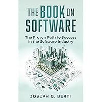 The Book on Software: The Proven Path to Success in the Software Industry The Book on Software: The Proven Path to Success in the Software Industry Paperback Kindle Hardcover