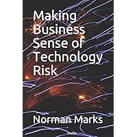 Making Business Sense of Technology Risk Making Business Sense of Technology Risk Paperback