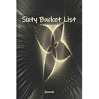 Sixty Bucket List Journal: 60 Year Old Gifts - 60th Birthday Gift for Women and Men - Sixty Birthday Gifts for Men Women and Coworkers - Travel Memoir and To Do Journal Writing for Retirement
