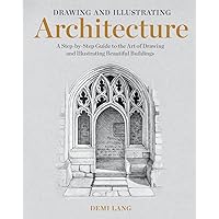Drawing and Illustrating Architecture: A Step-by-Step Guide to the Art of Drawing and Illustrating Beautiful Buildings Drawing and Illustrating Architecture: A Step-by-Step Guide to the Art of Drawing and Illustrating Beautiful Buildings Paperback Kindle