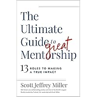 The Ultimate Guide to Great Mentorship: 13 Roles to Making a True Impact The Ultimate Guide to Great Mentorship: 13 Roles to Making a True Impact Paperback Audible Audiobook Kindle