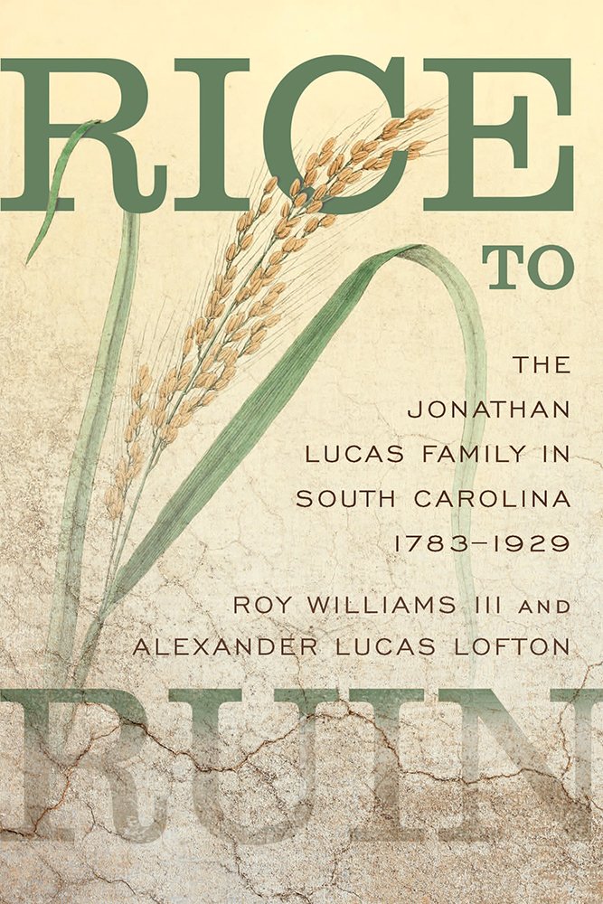 Rice to Ruin: The Jonathan Lucas Family in South Carolina, 1783-1929