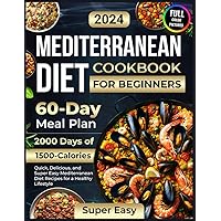 Mediterranean Diet Cookbook for Beginners: 2000 Days of 1500-Calorie Quick, Delicious, and Super Easy Mediterranean Diet Recipes for Beginners with a ... Pictures of Healthy Mediterranean Recipes) Mediterranean Diet Cookbook for Beginners: 2000 Days of 1500-Calorie Quick, Delicious, and Super Easy Mediterranean Diet Recipes for Beginners with a ... Pictures of Healthy Mediterranean Recipes) Paperback