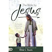 The Bible by Jesus: A Modern Paraphrase by Elmer L. Towns The Bible by Jesus: A Modern Paraphrase by Elmer L. Towns Kindle Paperback