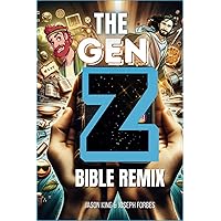 THE GEN Z BIBLE REMIX: Captivating Bible Stories From Genesis To Revelation In Gen Z Translation (Connecting with Gen Z) THE GEN Z BIBLE REMIX: Captivating Bible Stories From Genesis To Revelation In Gen Z Translation (Connecting with Gen Z) Paperback Kindle Hardcover