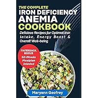 The Complete Iron Deficiency Anemia Cookbook: Delicious Recipes for Optimal Iron Intake, Energy Boost & Overall Well-being The Complete Iron Deficiency Anemia Cookbook: Delicious Recipes for Optimal Iron Intake, Energy Boost & Overall Well-being Paperback Kindle