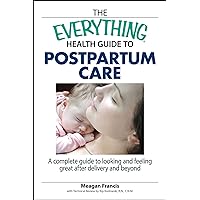 The Everything Health Guide To Postpartum Care: A Complete Guide to Looking and Feeling Great After Delivery and Beyond (Everything®) The Everything Health Guide To Postpartum Care: A Complete Guide to Looking and Feeling Great After Delivery and Beyond (Everything®) Kindle Paperback