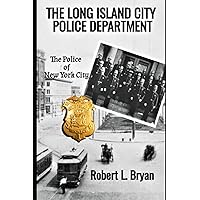 THE POLICE OF NEW YORK CITY: THE LONG ISLAND CITY POLICE DEPARTMENT