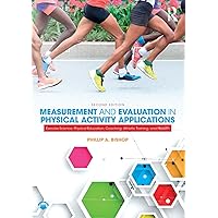 Measurement and Evaluation in Physical Activity Applications: Exercise Science, Physical Education, Coaching, Athletic Training, and Health Measurement and Evaluation in Physical Activity Applications: Exercise Science, Physical Education, Coaching, Athletic Training, and Health Paperback Kindle Hardcover