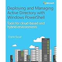 Deploying and Managing Active Directory with Windows PowerShell: Tools for cloud-based and hybrid environments (IT Best Practices - Microsoft Press) Deploying and Managing Active Directory with Windows PowerShell: Tools for cloud-based and hybrid environments (IT Best Practices - Microsoft Press) Kindle Paperback