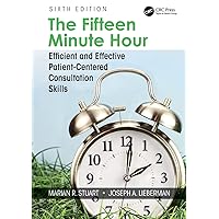 The Fifteen Minute Hour: Efficient and Effective Patient-Centered Consultation Skills, Sixth Edition The Fifteen Minute Hour: Efficient and Effective Patient-Centered Consultation Skills, Sixth Edition Paperback Kindle Hardcover
