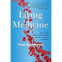 Living Medicine: Don Thomas, Marrow Transplantation, and the Cell Therapy Revolution Living Medicine: Don Thomas, Marrow Transplantation, and the Cell Therapy Revolution Hardcover Audible Audiobook Kindle