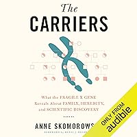 The Carriers: What the Fragile X Gene Reveals About Family, Heredity, and Scientific Discovery The Carriers: What the Fragile X Gene Reveals About Family, Heredity, and Scientific Discovery Audible Audiobook Hardcover Kindle