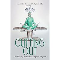 Cutting Out: The Making and Unmaking of a Surgeon Cutting Out: The Making and Unmaking of a Surgeon Kindle Hardcover Paperback