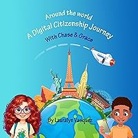 Around the World, a Digital Citizenship Journey with Chase and Grace Around the World, a Digital Citizenship Journey with Chase and Grace Kindle Paperback