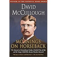 Mornings on Horseback: The Story of an Extraordinary Family, a Vanished Way of Life and the Unique Child Who Became Theodore Roosevelt Mornings on Horseback: The Story of an Extraordinary Family, a Vanished Way of Life and the Unique Child Who Became Theodore Roosevelt Paperback Audible Audiobook Kindle Hardcover Preloaded Digital Audio Player