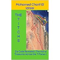 THE 7 ITCHS: Da Code Revealed ( The Astral Treasures Across the 7 Planes ) THE 7 ITCHS: Da Code Revealed ( The Astral Treasures Across the 7 Planes ) Kindle Paperback