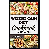 Weight Gain Diet Cookbook: Wholesome High Calorie Recipes for Healthy Weight Gain Weight Gain Diet Cookbook: Wholesome High Calorie Recipes for Healthy Weight Gain Paperback Kindle