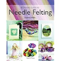 Beginner's Guide to Needle Felting Beginner's Guide to Needle Felting Paperback