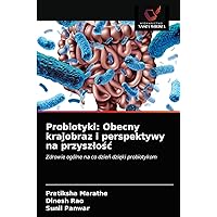 Probiotyki: Obecny krajobraz i perspektywy na przyszłość: Zdrowie ogólne na co dzień dzięki probiotykom (Polish Edition)