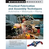 Practical Fabrication and Assembly Techniques: Automotive, Motorcycle, Racing (Motorbooks Workshop) Practical Fabrication and Assembly Techniques: Automotive, Motorcycle, Racing (Motorbooks Workshop) Paperback