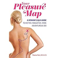 Pleasure Map: A Q&A, Pick-Your-Passion Approach for Hotter, Naughtier, More Adventurous Sex Pleasure Map: A Q&A, Pick-Your-Passion Approach for Hotter, Naughtier, More Adventurous Sex Paperback Kindle