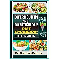 DIVERTICULITIS AND DIVERTICULOSIS DIET COOKBOOK: FOR BEGINNERS: Understand Colon Disease Management For Newly Diagnosed - Combine Recipes, Food Guide, Meals Plans, Lifestyle & More To Reverse Symptoms DIVERTICULITIS AND DIVERTICULOSIS DIET COOKBOOK: FOR BEGINNERS: Understand Colon Disease Management For Newly Diagnosed - Combine Recipes, Food Guide, Meals Plans, Lifestyle & More To Reverse Symptoms Paperback Kindle Hardcover