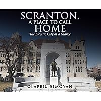Scranton, A Place to Call Home: The Electric City at a Glance