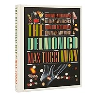 The Delmonico Way: Sublime Entertaining and Legendary Recipes from the Restaurant That Made New York The Delmonico Way: Sublime Entertaining and Legendary Recipes from the Restaurant That Made New York Hardcover