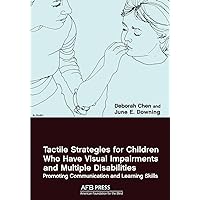 Tactile Strategies for Children Who Have Visual Impairments and Multiple Disabilities: Promoting Communication and Learning Skills Tactile Strategies for Children Who Have Visual Impairments and Multiple Disabilities: Promoting Communication and Learning Skills Paperback Kindle